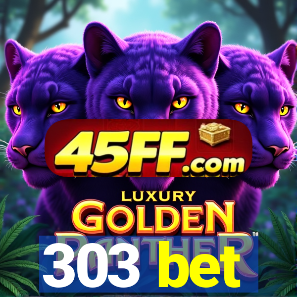 303 bet